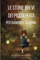 Le Storie Brevi Dei Piccoli Eroi Per Bambini E Bambine