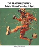 THE SPORTECH JOURNEY Gadgets, Gizmos and Technology for Sport