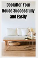 Declutter Your House Successfully and Easily
