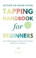 ACTIVATE THE HEALER WITHIN - The Ultimate Tapping Handbook for Beginners