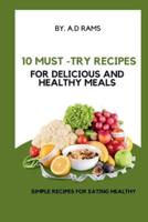10 Must-Try Recipes for Delicious and Healthy Meals