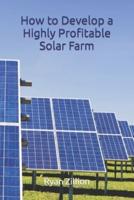 'How to Develop a Highly Profitable Solar Farm