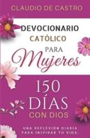 150 Días Con Dios / Devocionario Católico Para Mujeres