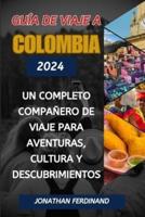 Guía De Viaje a Colombia 2024