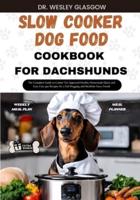 Slow Cooker Dog Food Cookbook for Dachshund