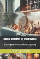 Modern Witchcraft for Urban Mystics