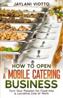 How to Open a Mobile Catering Business