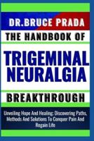 The Handbook of Trigeminal Neuralgia Breakthrough
