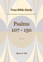True Bible Study - Psalms 107-150