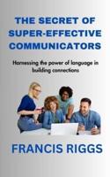 The Secret of Super-Effective Communicators