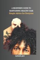 A Beginner's Guide to Maintaining Healthy Hair