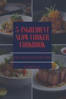 The 5-Ingredient Slow Cooker Cookbook