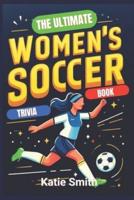 The Ultimate Women's Soccer Trivia Book