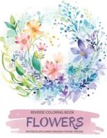 Flowers, a Reverse Coloring Book for Teens and Adults