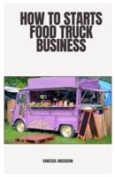 How to Starts Food Truck Business