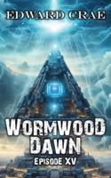 Wormwood Dawn Episode XV