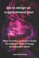 Do to Design an Organizational Plan.