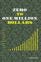 Zero to One Million Dollars - Join Me in the Journey of Becoming Rich