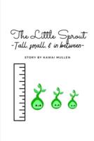 The Little Sprout - Tall, Small, & In Between -