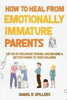 How to Heal from Emotionally Immature Parents