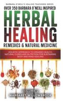 Over 350 Barbara O'Neill Inspired Herbal Healing Remedies & Medicine Volume 2