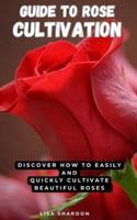Guide to Rose Cultivation