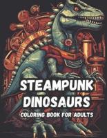 Mechanical Mesozoic A Steampunk Dinosaur Coloring Book For Adults