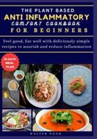 The Plant Based Anti-Inflammatory Comfort Cookbook for Beginners