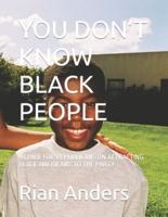 You Don't Know Black People