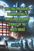 Spectral Presidents & Haunted Halls