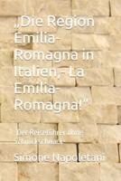 "Die Region Emilia-Romagna in Italien, - La Emilia-Romagna!"
