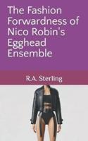 The Fashion Forwardness of Nico Robin's Egghead Ensemble