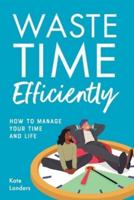 Waste Time Efficiently!