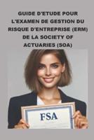 Guide D'étude Pour L'examen De Gestion Du Risque D'entreprise (ERM) De La Society of Actuaries (SOA)