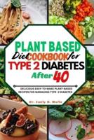 Plant Based Diet Cookbook for Type 2 Diabetes After 40