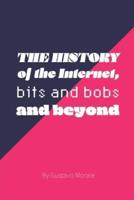 The History of The Internet, Bits and Bobs and Beyond
