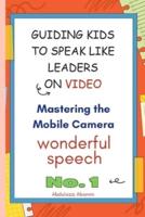 Guiding Kids to Speak Like Leaders on Video, Mastering the Mobile Camera