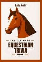 The Ultimate Equestrian Trivia Book