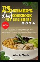 The Alzheimer's Diet Cookbook for Beginners 2024
