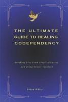 The Ultimate Guide to Healing Codependency