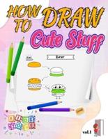 How To Draw Cute Stuff For Kids - Vol.1
