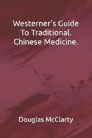 Westerns Guide To Traditional. Chinese Medicine.