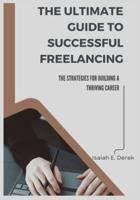 The Ultimate Guide to Successful Freelancing