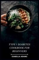 Type 1 Diabetes Cookbook for Beginners