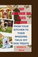 Easy Homemade Dog Treats Cookbook