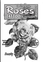 Roses in Grayscale Vol. 3 - A Tattoo Reference and Coloring Book