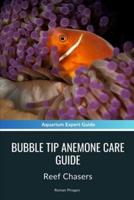 Bubble Tip Anemone Care Guide