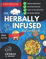 The Herbally Infused Diet Cookbook 2024