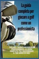 La Guida Completa Per Giocare a Golf Come Un Professionista