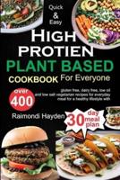 Quick and Easy High Protein Plant Based Cookbook for Everyone